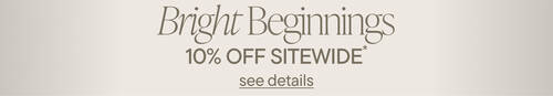 Bright Beginnings. 10% Off Sitewide*