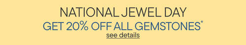 Happy National Jewel Day! | Get 20% Off All Gemstones*
