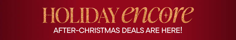 Holiday Encore - After-Christmas Deals Are Here!