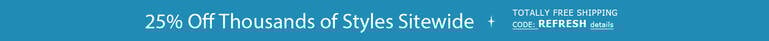 25% Off Thousands of Styles + TOTALLY FREE Shipping