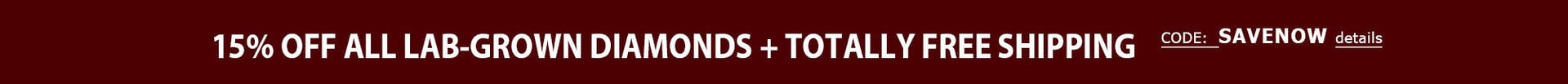 15% Off All Lab-Grown Diamonds + TOTALLY FREE Shipping