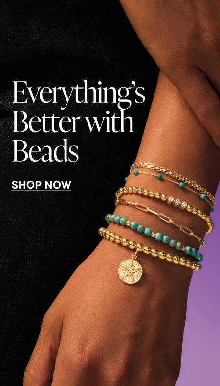 Everything's Better with Beads. Shop Now