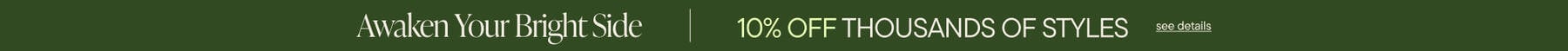 Awaken Your Bright Side | 10% Off Thousands of Styles