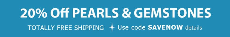 20% OFF ALL PEARLS & GEMSTONES + TOTALLY FREE Shipping