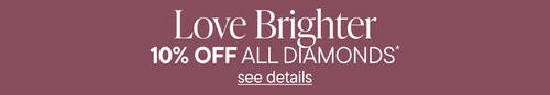Love Brighter. 10% Off All Diamonds