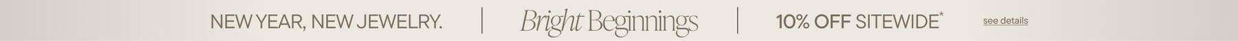 Bright Beginnings. 10% Off Sitewide*
