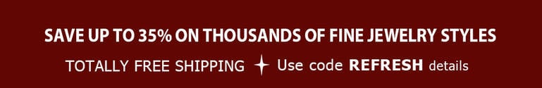 Save up to 33% on Thousands of Fine Jewelry Styles + TOTALLY FREE Shipping Save up to 33% on Thousands of Fine Jewelry Styles + TOTALLY FREE Shipping