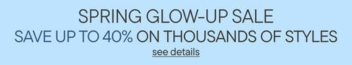 Spring Glow-Up Sale. Save Up To 40% Sitewide*