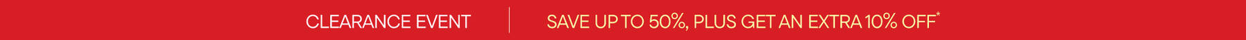Clearance Event | Save Up To 25% + Get An Extra 10% Off*