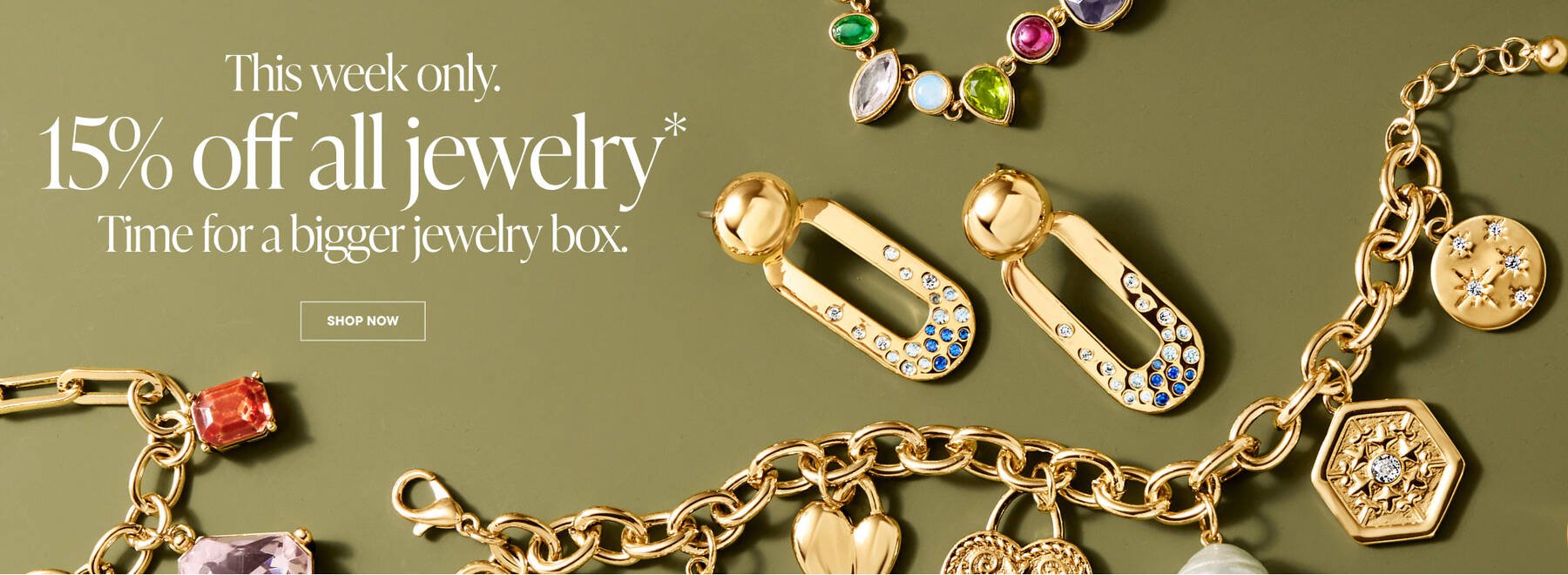 15% off everything* Time for a bigger jewelry box. Shop Now