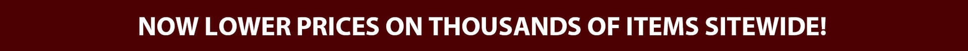 Now Lower Prices On Thousands of Items Sitewide!