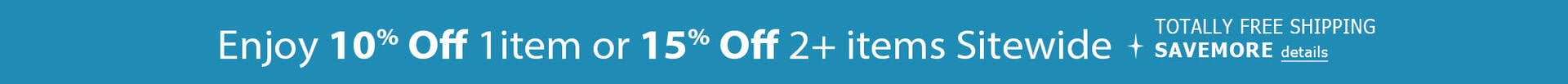 Enjoy 10% off 1 Item or 15% 2+ items + TOTALLY FREE Shipping