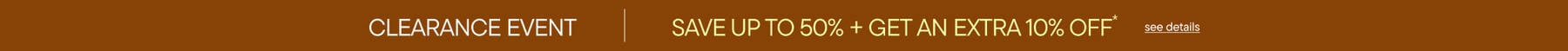 Clearance Event | Save Up To 25% + Get An Extra 10% Off*