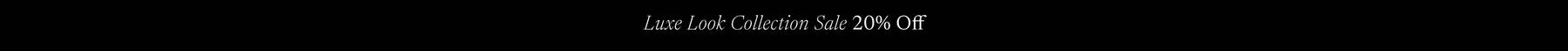 20% off Luxe Look Collection