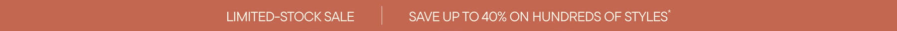 Save up to 40% on Limited-Stock Items