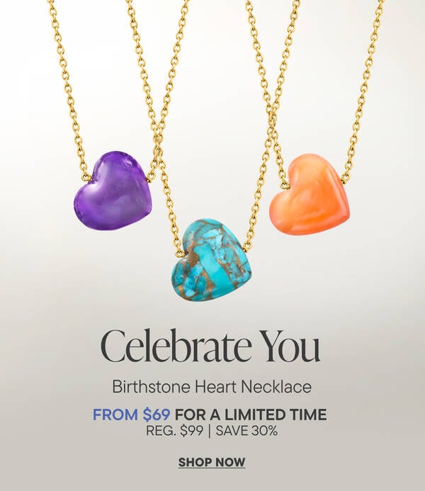 Celebrate You. Birthstone Heart Necklace. From $69 for a Limited Time. Reg. $99 | Save 30%. Shop Now