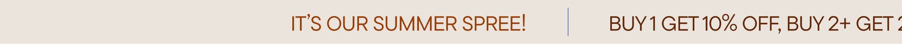 It's Our Summer Spree | Buy 1 Get 10% Off, Buy 2+ Get 20% Off