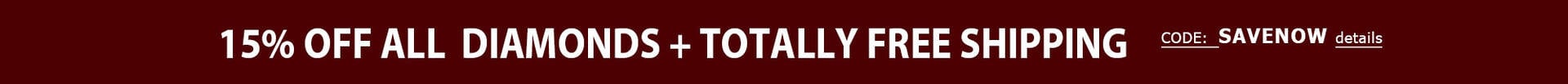 15% Off All Diamonds + TOTALLY FREE Shipping