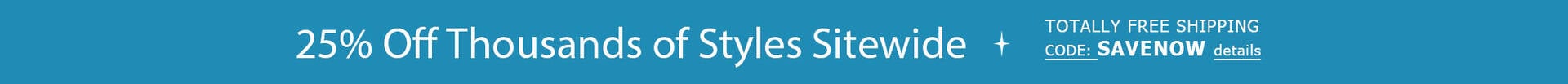 25% off Thousands of Styles Sitewide + TOTALLY FREE Shipping