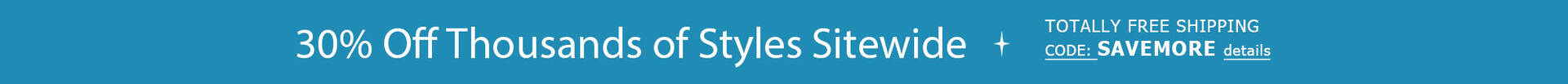 30% Off Thousands of Styles + TOTALLY FREE Shipping