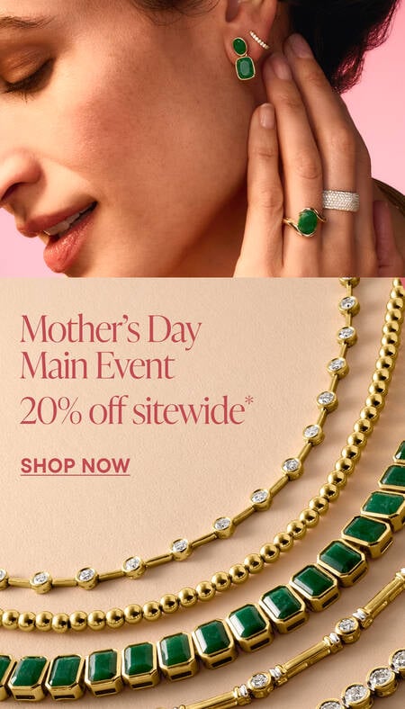 Mother's Day Main Event. 20% off sitewide* Shop Now