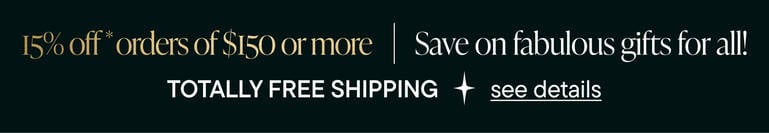Save Up To 25% on EVERYTHING + 10% Off Your Order* TOTALLY FREE Shipping