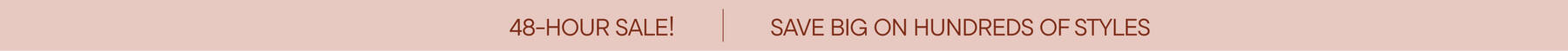 48 Hour Sale. Save up to 25%