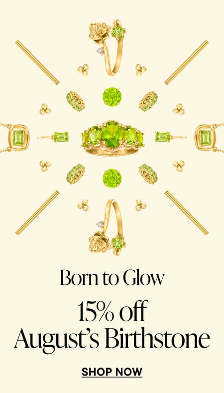 Born to Glow. 15% off August's Birthstone. Shop Now