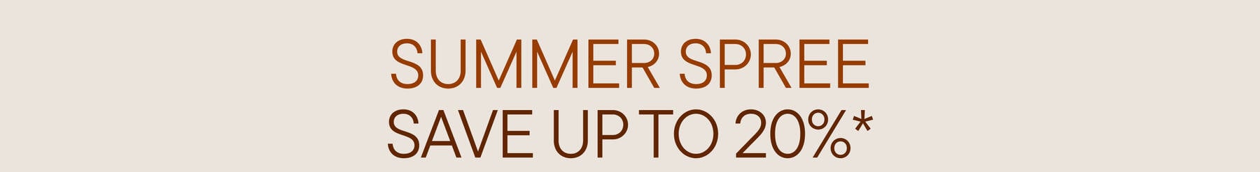 It's Our Summer Spree! | Buy 1 Get 10% Off, Buy 2+ Get 20% Off