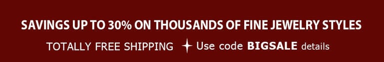 Savings up to 30% on Thousands of Fine Jewelry Styles + TOTALLY FREE Shipping