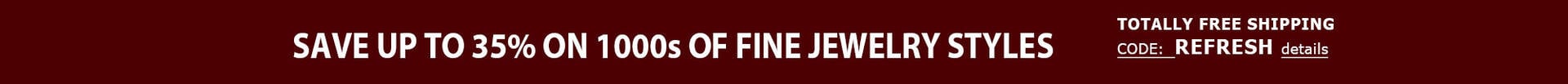 Save up to 33% on 1000s of Fine Jewelry Styles + TOTALLY FREE Shipping Save up to 33% on 1000s of Fine Jewelry Styles + TOTALLY FREE Shipping