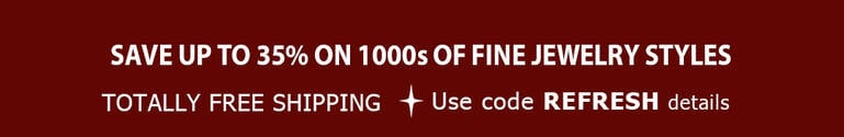 Save up to 33% on 1000s of Fine Jewelry Styles + TOTALLY FREE Shipping Save up to 33% on 1000s of Fine Jewelry Styles + TOTALLY FREE Shipping