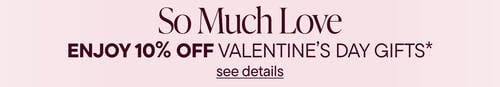 So Much Love. Enjoy 10% Off Valentine's Day Gifts*