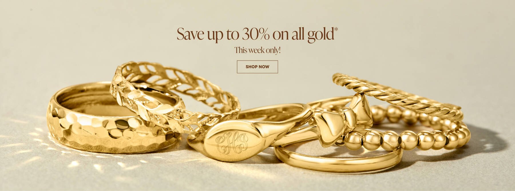 Save up to 30% on all gold* This Week Only! Shop Now