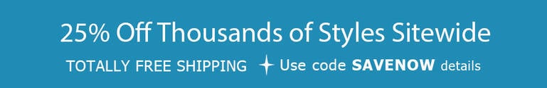 25% Off Thousands of Styles + TOTALLY FREE Shipping