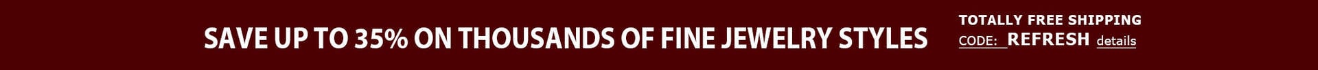 Save up to 33% on Thousands of Fine Jewelry Styles + TOTALLY FREE Shipping Save up to 33% on Thousands of Fine Jewelry Styles + TOTALLY FREE Shipping