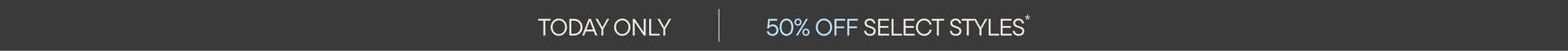 Today Only! 50% Off Hundreds of Styles