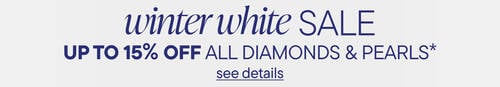 Winter White Sale. Save up to15% Off All Diamonds & Pearls*