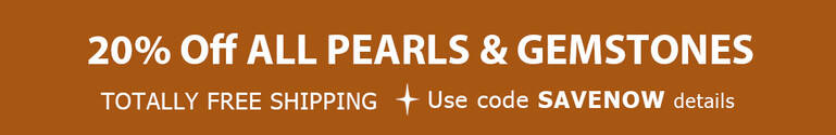20% OFF ALL PEARLS & GEMSTONES + TOTALLY FREE Shipping