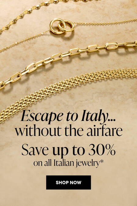 Escape to Italy...without the airfare. Save up to 30% on all Italian jewelry