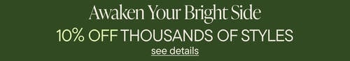 Awaken Your Bright Side | 10% Off Thousands of Styles
