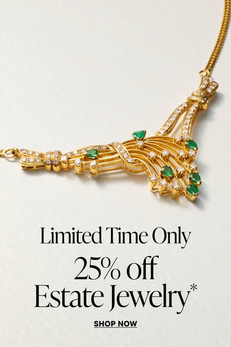 Limited Time Only. 25% off Estate Jewelry* Shop Now