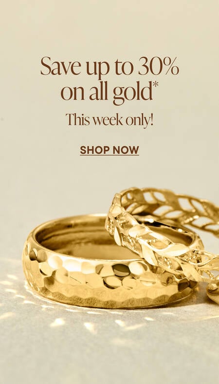 Save up to 30% on all gold* This Week Only! Shop Now
