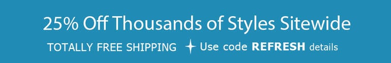 25% Off Thousands of Styles + TOTALLY FREE Shipping