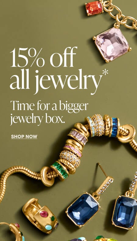 15% off all jewelry. Time for a bigger jewelry box. Shop Now