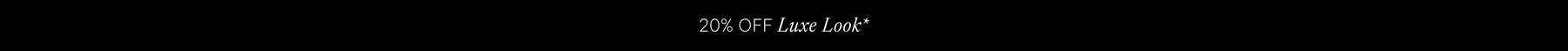 20% off Luxe Look Collection