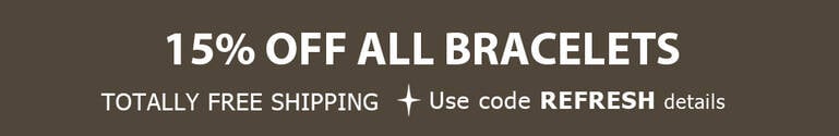 15% Off Bracelets + TOTALLY FREE Shipping