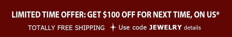 Limited Time Offer: Get $100 Off For Next Time, On Us*. TOTALLY FREE Shipping